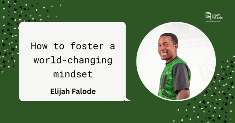 Elijah Falode, a cybersecurity content writer and a freelance coach wrote on how to foster a world-changing mindset